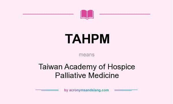 What does TAHPM mean? It stands for Taiwan Academy of Hospice Palliative Medicine