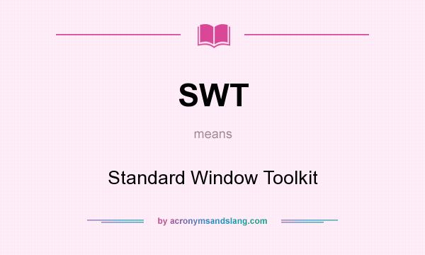 What does SWT mean? It stands for Standard Window Toolkit