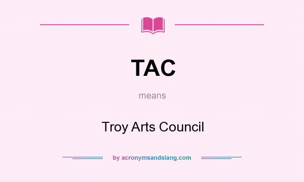 What does TAC mean? It stands for Troy Arts Council