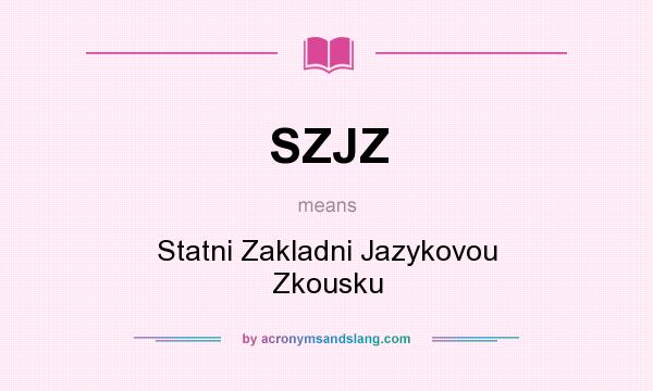 What does SZJZ mean? It stands for Statni Zakladni Jazykovou Zkousku