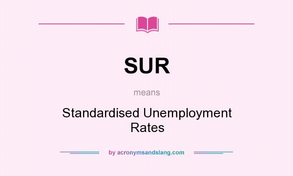 What does SUR mean? It stands for Standardised Unemployment Rates
