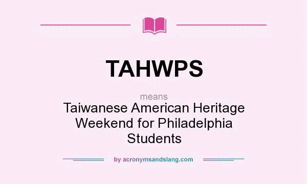 What does TAHWPS mean? It stands for Taiwanese American Heritage Weekend for Philadelphia Students