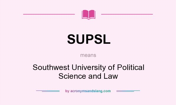 What does SUPSL mean? It stands for Southwest University of Political Science and Law