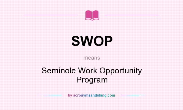 What does SWOP mean? It stands for Seminole Work Opportunity Program
