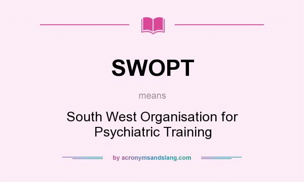 What does SWOPT mean? It stands for South West Organisation for Psychiatric Training