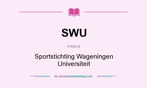 What does SWU mean? It stands for Sportstichting Wageningen Universiteit