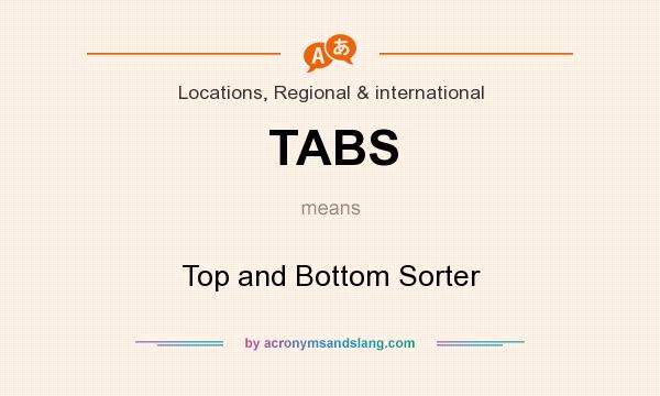 What does TABS mean? It stands for Top and Bottom Sorter