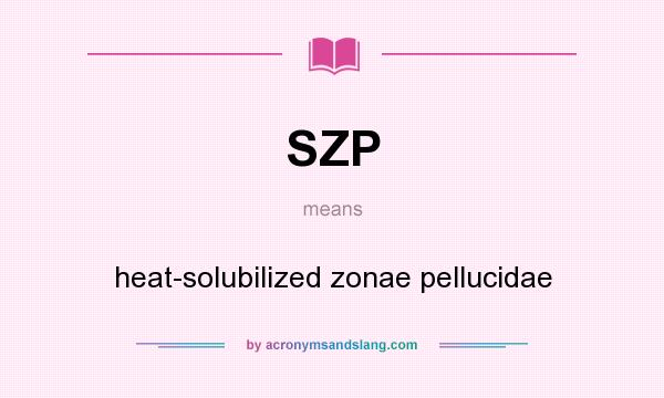 What does SZP mean? It stands for heat-solubilized zonae pellucidae