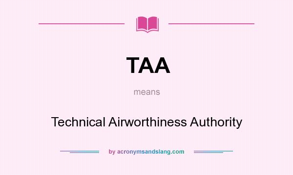 What does TAA mean? It stands for Technical Airworthiness Authority