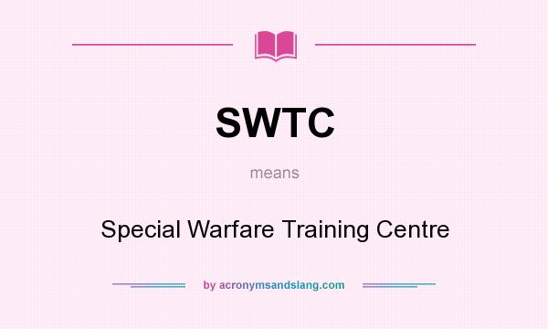 What does SWTC mean? It stands for Special Warfare Training Centre