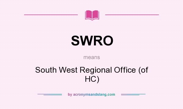 What does SWRO mean? It stands for South West Regional Office (of HC)