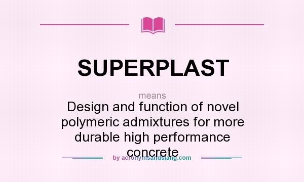 What does SUPERPLAST mean? It stands for Design and function of novel polymeric admixtures for more durable high performance concrete
