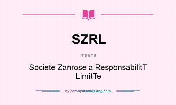 What does SZRL mean? It stands for Societe Zanrose a ResponsabilitT LimitTe