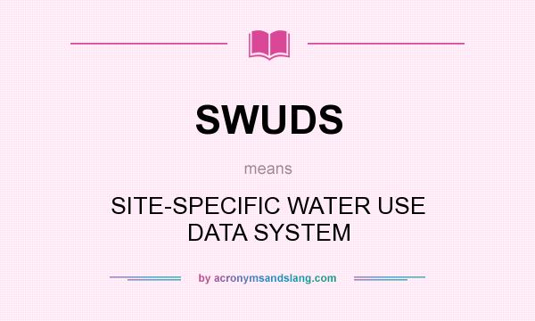 What does SWUDS mean? It stands for SITE-SPECIFIC WATER USE DATA SYSTEM