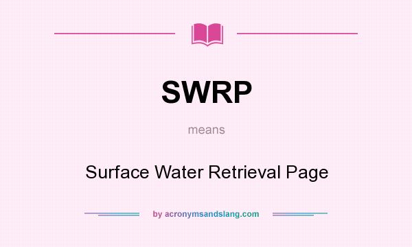 What does SWRP mean? It stands for Surface Water Retrieval Page