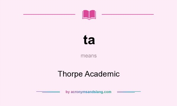 What does ta mean? It stands for Thorpe Academic