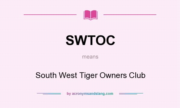 What does SWTOC mean? It stands for South West Tiger Owners Club