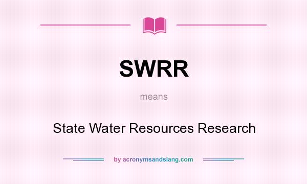 What does SWRR mean? It stands for State Water Resources Research