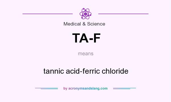 What does TA-F mean? It stands for tannic acid-ferric chloride