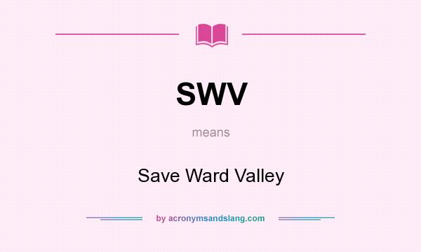 What does SWV mean? It stands for Save Ward Valley