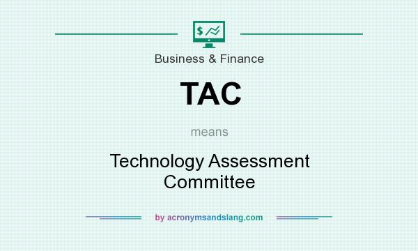 What does TAC mean? It stands for Technology Assessment Committee