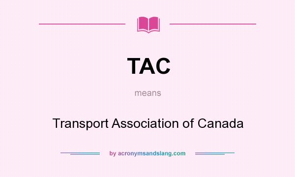 What does TAC mean? It stands for Transport Association of Canada