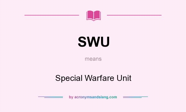 What does SWU mean? It stands for Special Warfare Unit