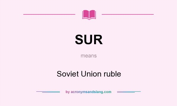 What does SUR mean? It stands for Soviet Union ruble