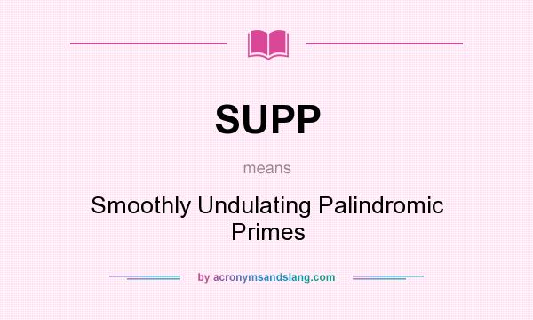 What does SUPP mean? It stands for Smoothly Undulating Palindromic Primes