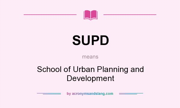 What does SUPD mean? It stands for School of Urban Planning and Development