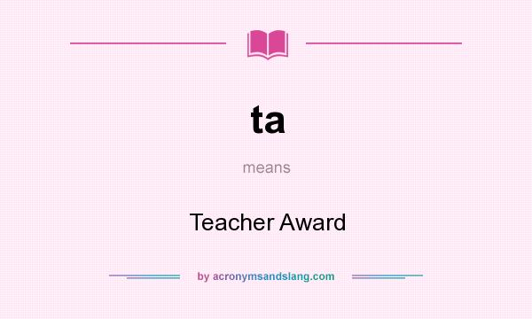 What does ta mean? It stands for Teacher Award