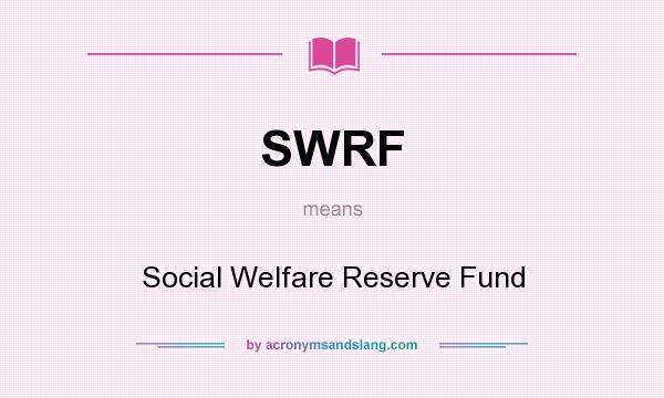 What does SWRF mean? It stands for Social Welfare Reserve Fund