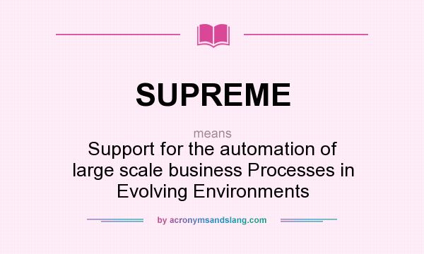 What does SUPREME mean? It stands for Support for the automation of large scale business Processes in Evolving Environments
