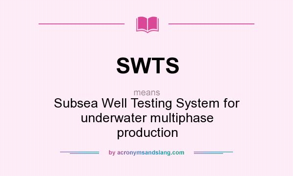 What does SWTS mean? It stands for Subsea Well Testing System for underwater multiphase production