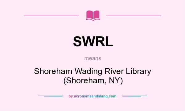 What does SWRL mean? It stands for Shoreham Wading River Library (Shoreham, NY)