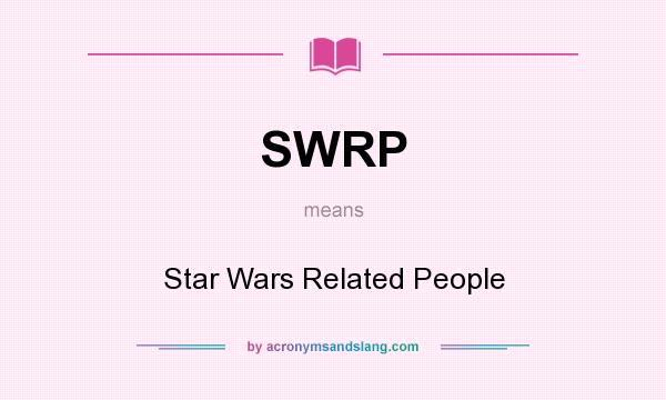 What does SWRP mean? It stands for Star Wars Related People