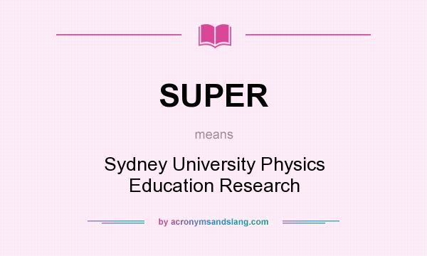 What does SUPER mean? It stands for Sydney University Physics Education Research