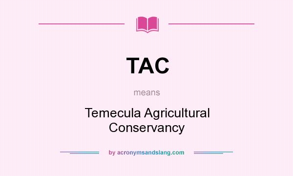 What does TAC mean? It stands for Temecula Agricultural Conservancy