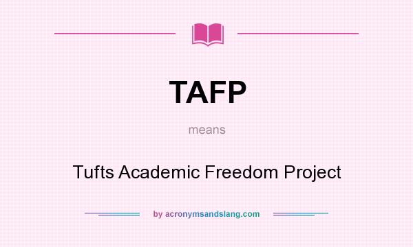 What does TAFP mean? It stands for Tufts Academic Freedom Project