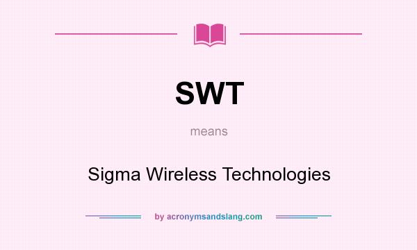 What does SWT mean? It stands for Sigma Wireless Technologies