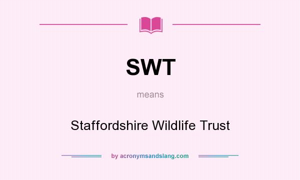 What does SWT mean? It stands for Staffordshire Wildlife Trust