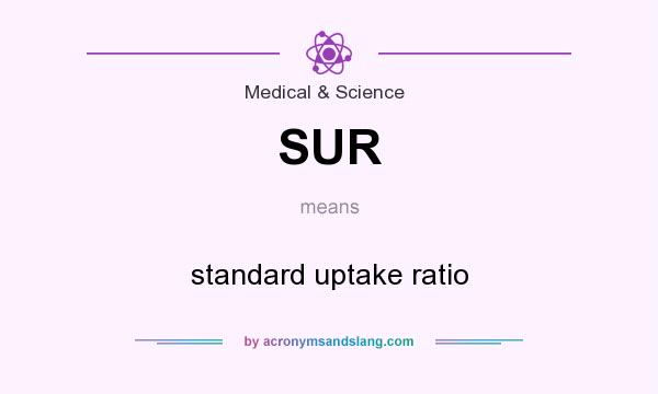 What does SUR mean? It stands for standard uptake ratio