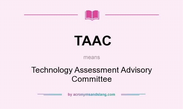 What does TAAC mean? It stands for Technology Assessment Advisory Committee