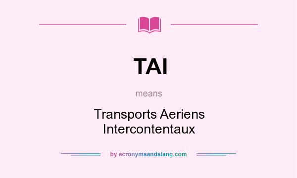 What does TAI mean? It stands for Transports Aeriens Intercontentaux