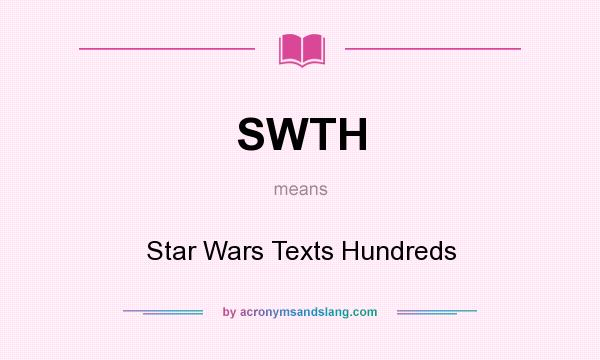 What does SWTH mean? It stands for Star Wars Texts Hundreds