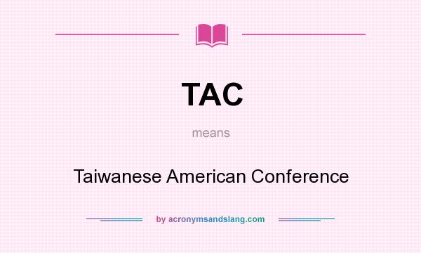 What does TAC mean? It stands for Taiwanese American Conference