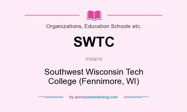 What does SWTC mean? It stands for Southwest Wisconsin Tech College (Fennimore, WI)