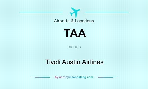 What does TAA mean? It stands for Tivoli Austin Airlines
