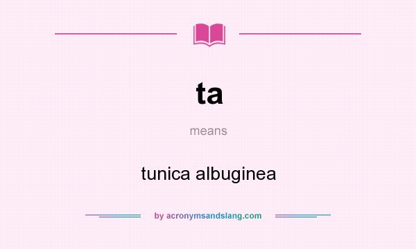 What does ta mean? It stands for tunica albuginea