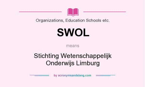 What does SWOL mean? It stands for Stichting Wetenschappelijk Onderwijs Limburg